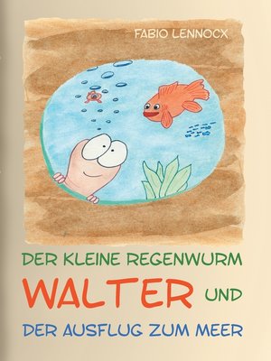 cover image of Der kleine Regenwurm Walter und ... Der Ausflug zum Meer